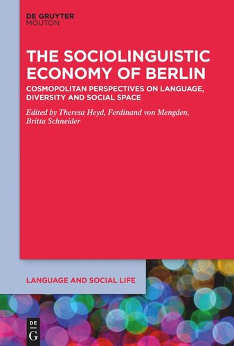 The Sociolinguistic Economy Of Berlin Cosmopolitan Perspectives On Language Diversity And Social Space Theresa Heyd Editor Ferdinand Von Mengden Editor Britta Schneider Editor
