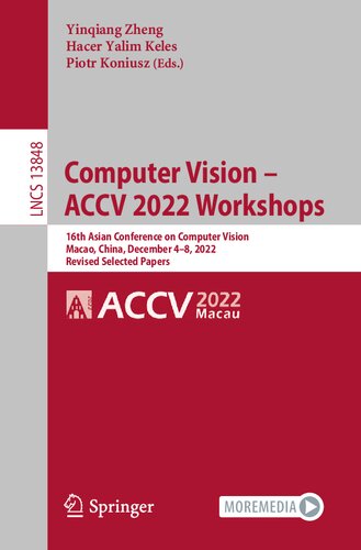 Computer Vision Accv 2022 Workshops 16th Asian Conference On Computer Vision Macao China December 48 2022 Revised Selected Papers Yinqiang Zheng