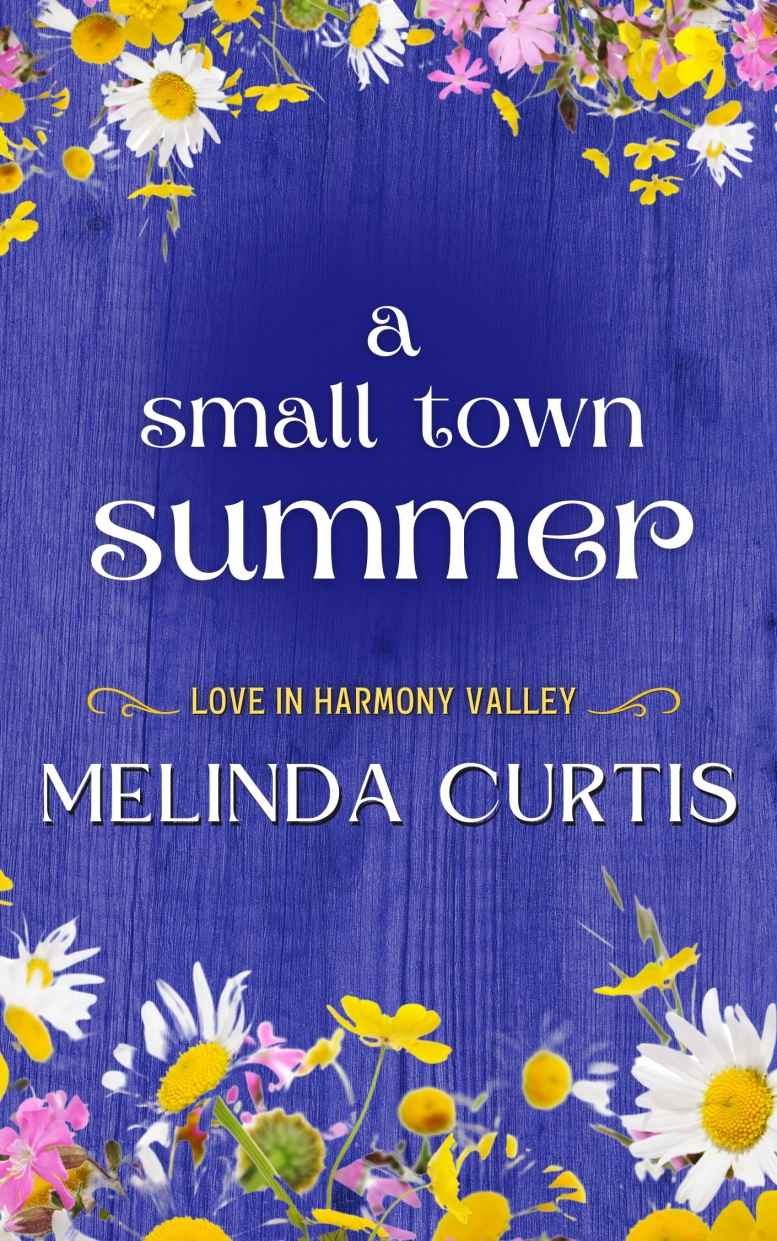 A Small Town Summer Heartfelt Womens Fiction Love In Harmony Valley Book 4 Melinda Curtis