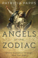 Angels Of The Zodiac Divine Guidance Through Your Sun Sign Patricia Papps