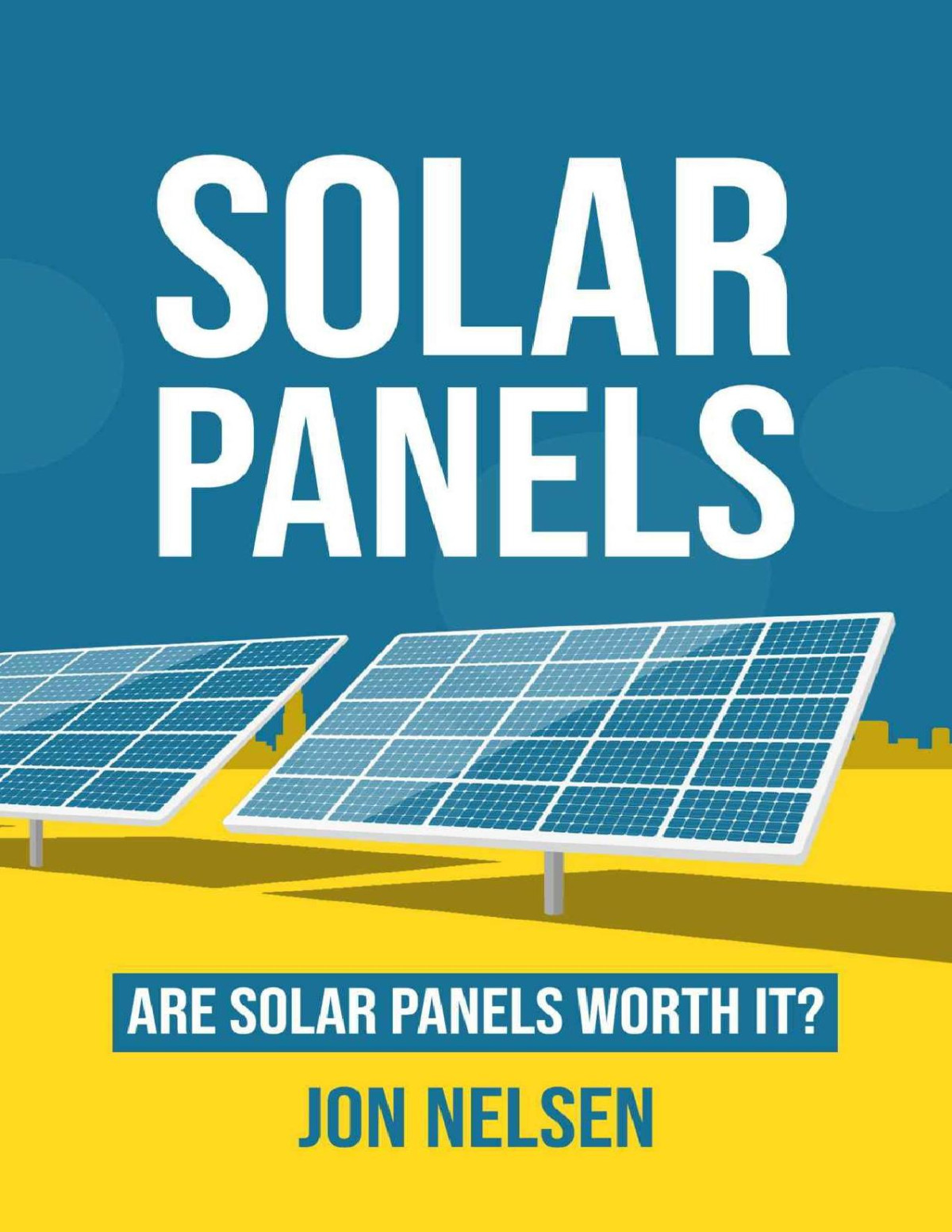 Solar Panels Are Solar Panels Worth It Jon Nelsen