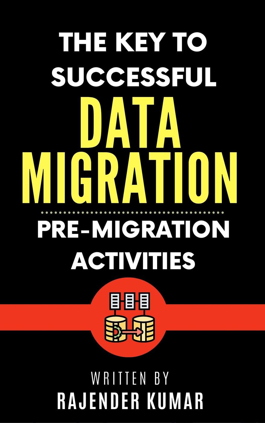 The Key To Successful Data Migration Premigration Activities 1st Edition Rajender Kumar