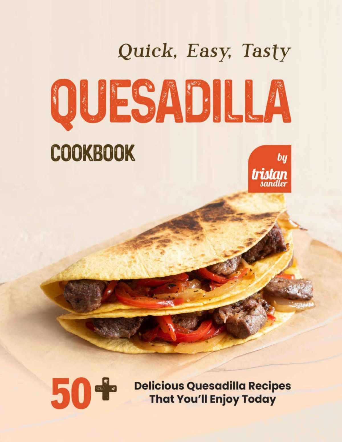 Quick Easy Tasty Quesadilla Cookbook Tristan Sandler