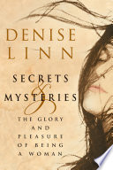 Secrets And Mysteries The Glory And Pleasure Of Being A Woman Denise Linn