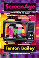 Screenage How Tv Shaped Our Reality From Tammy Faye To Rupauls Drag Race Fenton Bailey