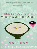 New Flavours Of The Vietnamese Table Mai Pham
