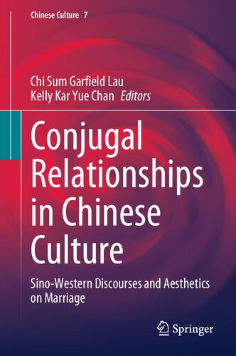 Conjugal Relationships In Chinese Culture Sinowestern Discourses And Aesthetics On Marriage Chi Sum Garfield Lau