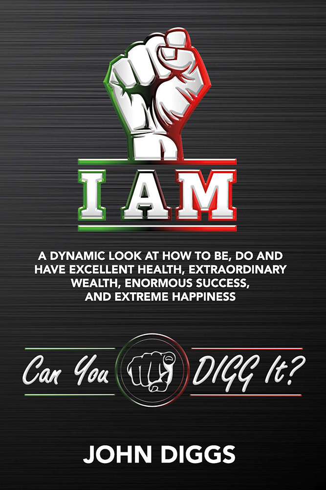 I Am A Dynamic Look At How To Be Do And Have Excellent Health John Diggs