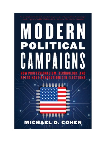 Modern Political Campaigns How Professionalism Technology And Speed Have Revolutionized Elections Michael D Cohen