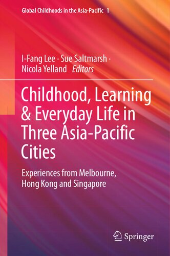 Childhood Learning Everyday Life In Three Asiapacific Cities Experiences From Melbourne Hong Kong And Singapore Ifang Lee