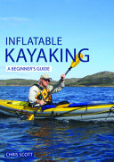Inflatable Kayaking A Beginners Guide Buying Learning Exploring Chris Scott