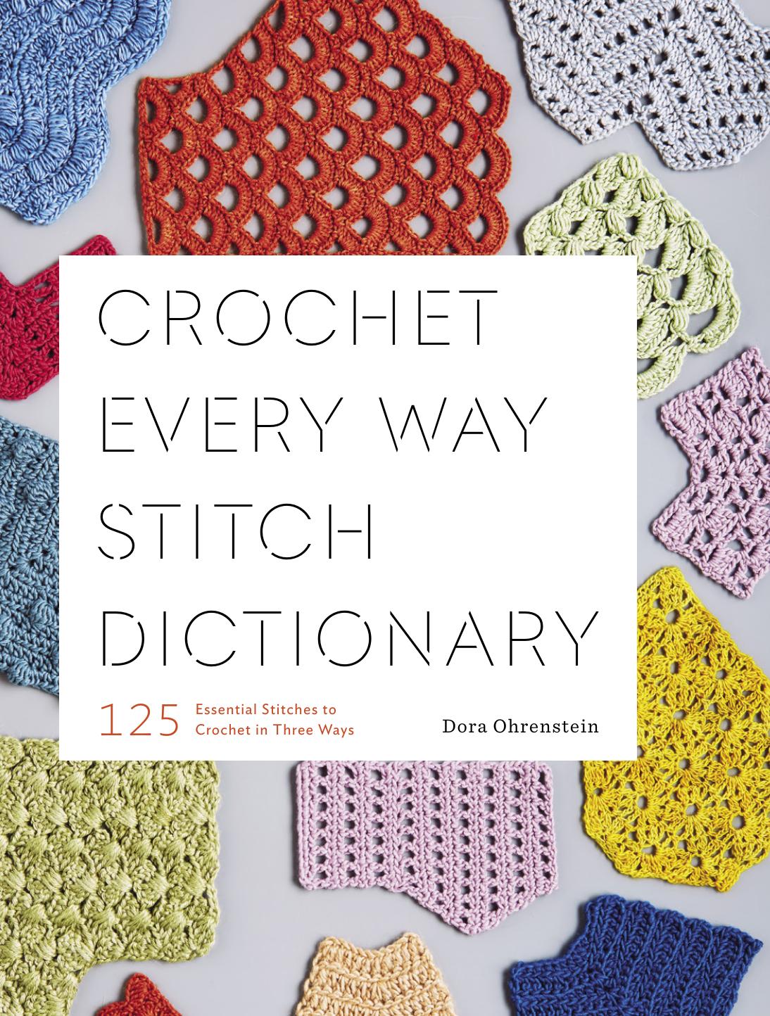Crochet Every Way Stitch Dictionary 125 Essential Stitches To Crochet In Three Ways Dora Ohrenstein