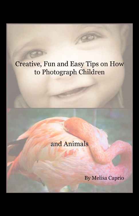Creative Fun And Easy Tips On How To Photograph Children And Animals Melisa Caprio