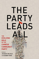 The Party Leads All The Evolving Role Of The Chinese Communist Party Jacques Delisle
