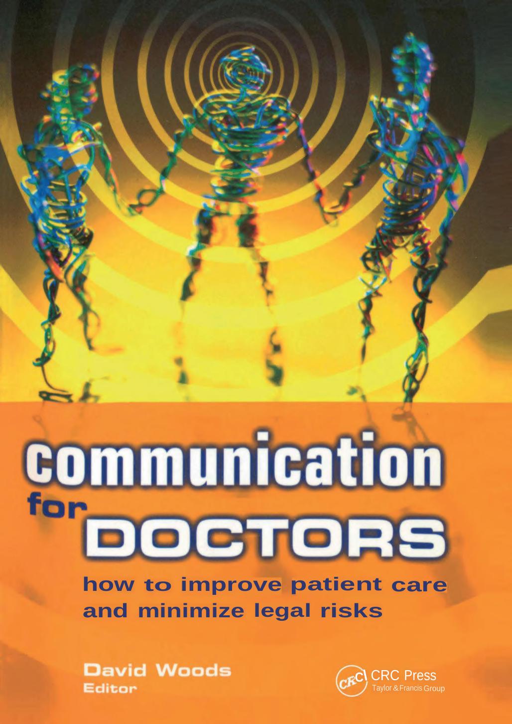 Communication For Doctors How To Improve Patient Care And Minimize Legal Risks David Woods