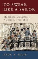 To Swear Like A Sailor Maritime Culture In America 17501850 Paul A Gilje