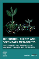 Biocontrol Agents And Secondary Metabolites Applications And Immunization For Plant Growth And Protection 1st Sudisha Jogaiah