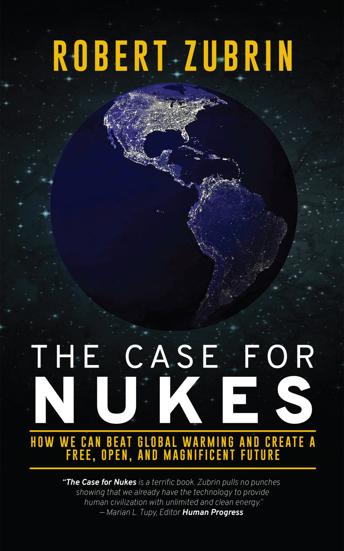 The Case For Nukes How We Can Beat Global Warming And Create A Free Open And Magnificent Future 1st Edition Robert Zubrin