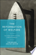 The Reformation Of Welfare The New Faith Of The Labour Market Tom Boland