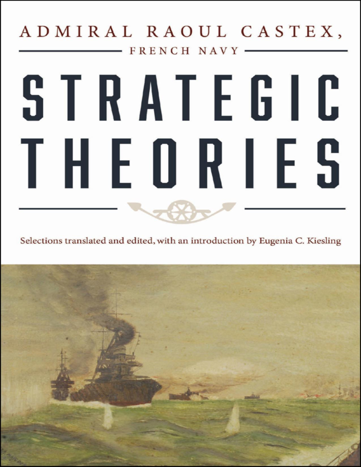 Strategic Theories Admiral Raoul Castex French Navy