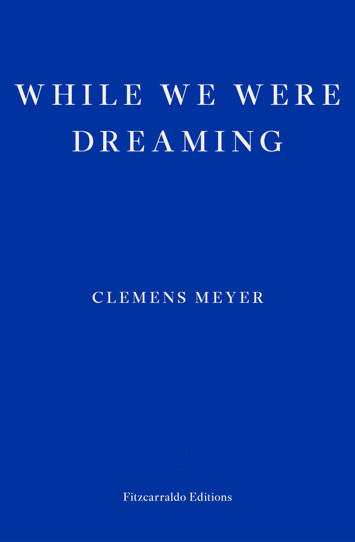 While We Were Dreaming Als Wir Trumten Clemens Meyer Katy Derbyshire Translation