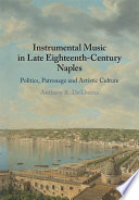 Instrumental Music In Late Eighteenthcentury Naples Politics Patronage And Artistic Culture Anthony Deldonna
