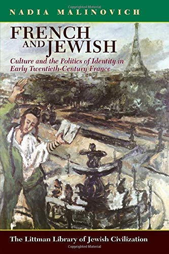 French And Jewish Culture And The Politics Of Identity In Early Twentiethcentury France Nadia Malinovich