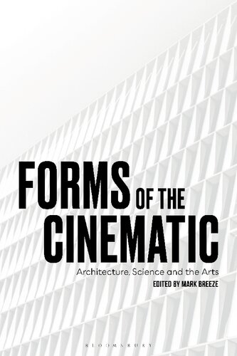 Forms Of The Cinematic Architecture Science And The Arts Mark Breeze