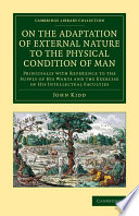 On The Adaptation Of External Nature To The Physical Condition Of Man Principally With Reference To The Supply Of His Wants And The Exercise Of His Intellectual Faculties John Kidd