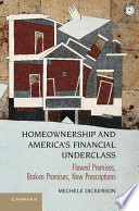 Homeownership And Americas Financial Underclass Flawed Premises Broken Promises New Prescriptions Mechele Dickerson