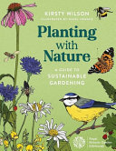 Planting With Nature A Guide To Sustainable Gardening Kirsty Wilson