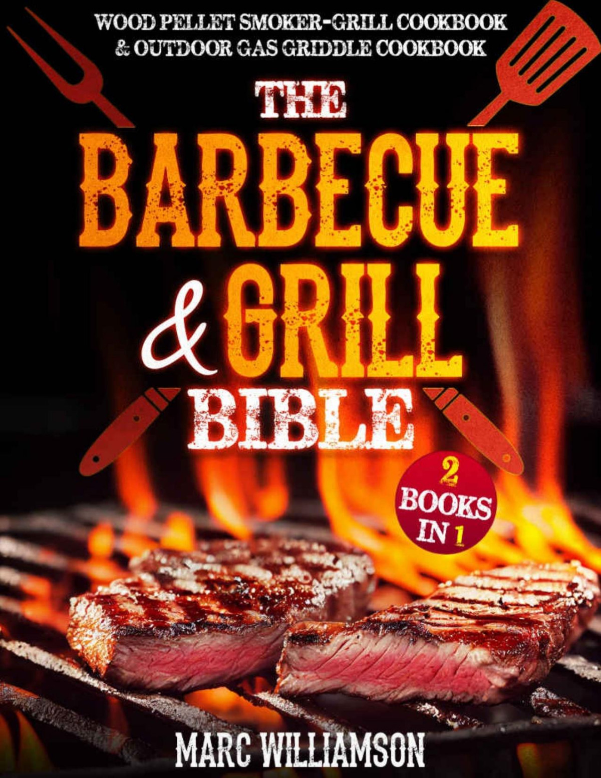 The Barbecue And Grill Bible 2 Books In 1 Wood Pellet Smoker And Grill Cookbook Outdoor Gas Griddle Cookbook Williamson