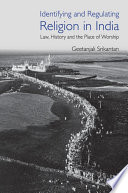 Identifying And Regulating Religion In India Law History And The Place Of Worship Geetanjali Srikantan