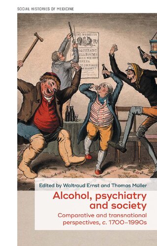 Alcohol Psychiatry And Society Comparative And Transnational Perspectives C 17001990s Waltraud Ernst
