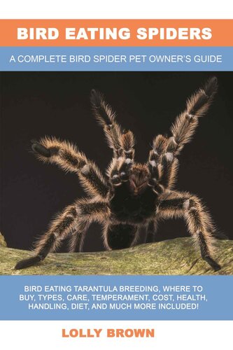 Bird Eating Spiders Bird Eating Tarantula Breeding Where To Buy Types Care Temperament Cost Health Handling Diet And Much More Included A Complete Bird Spider Pet Owners Guide Lolly Brown