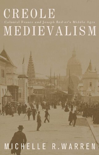 Creole Medievalism Colonial France And Joseph Bdiers Middle Ages 1st Edition Michelle R Warren