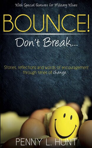 Bounce Dont Break Stories Reflections And Words Of Encouragement Through Times Of Change With Special Features For Military Wives Penny Hunt