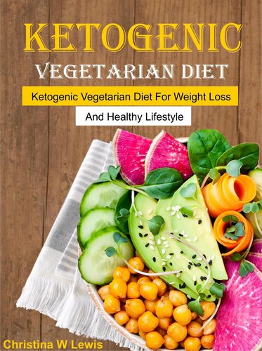 Ketogenic Vegetarian Cookbook Ketogenic Vegetarian Diet For Weight Loss And Healthy Lifestyle Christina W Lewis