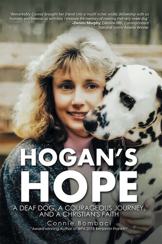 Hogans Hope A Deaf Dog A Courageous Journey And A Christians Faith Connie Bombaci