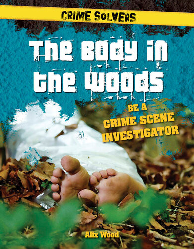 The Body In The Woods Be A Crime Scene Investigator Alix Wood
