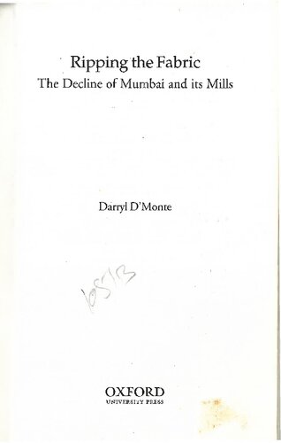 Ripping The Fabric The Decline Of Mumbai And Its Mills Darryl Dmonte