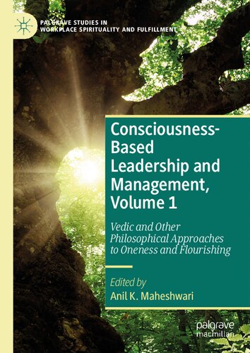 Consciousnessbased Leadership And Management Volume 1 Vedic And Other Philosophical Approaches To Oneness And Flourishing Anil K Maheshwari