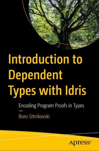 Introduction To Dependent Types With Idris Encoding Program Proofs In Types 1st Edition Boro Sitnikovski