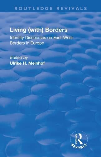 Living With Borders Identity Discourses On Eastwest Borders In Europe 1st Edition Ulrike Hanna Meinhof Editor