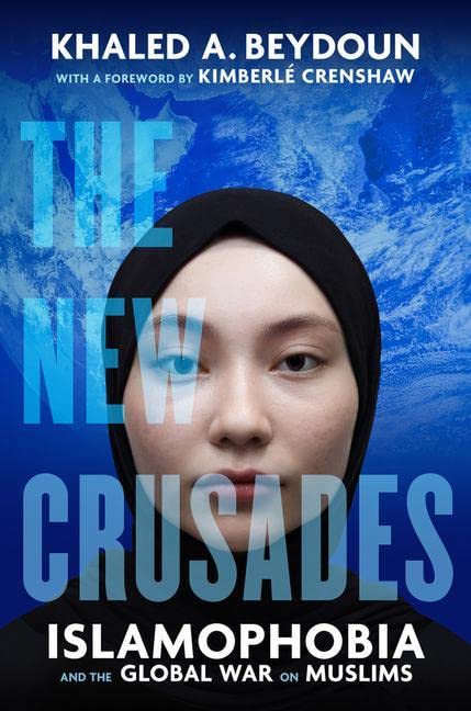 The New Crusades Islamophobia And The Global War On Muslims 1st Edition Khaled A Beydoun