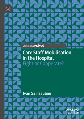 Care Staff Mobilisation In The Hospital Fight Or Cooperate 1st Edition Ivan Sainsaulieu