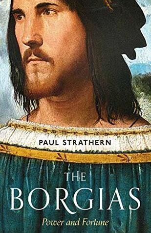 The Borgias Power And Fortune Paul Strathern