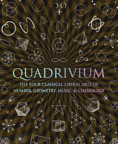 Quadrivium The Four Classical Liberal Arts Of Number Geometry Music Cosmology Miranda Lundy Daud Sutton Anthony Ashton Jason Martineau