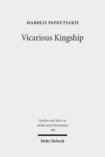 Vicarious Kingship A Theme In Syriac Political Theology In Late Antiquity Manolis Papoutsakis