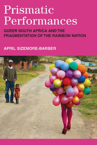 Prismatic Performances Queer South Africa And The Fragmentation Of The Rainbow Nation April Sizemorebarber